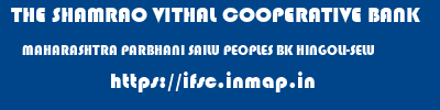 THE SHAMRAO VITHAL COOPERATIVE BANK  MAHARASHTRA PARBHANI SAILU PEOPLES BK HINGOLI-SELU  ifsc code